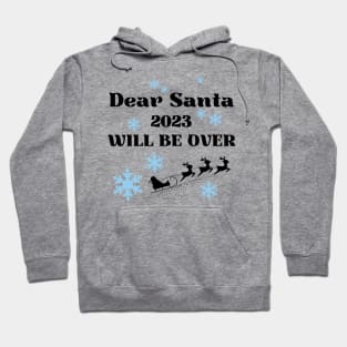 Dear Santa 2023 will be over Hoodie